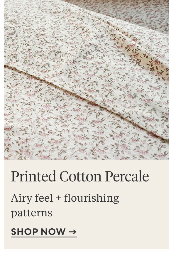 Printed Cotton Percale Airy feel + flourishing patterns Shop Now