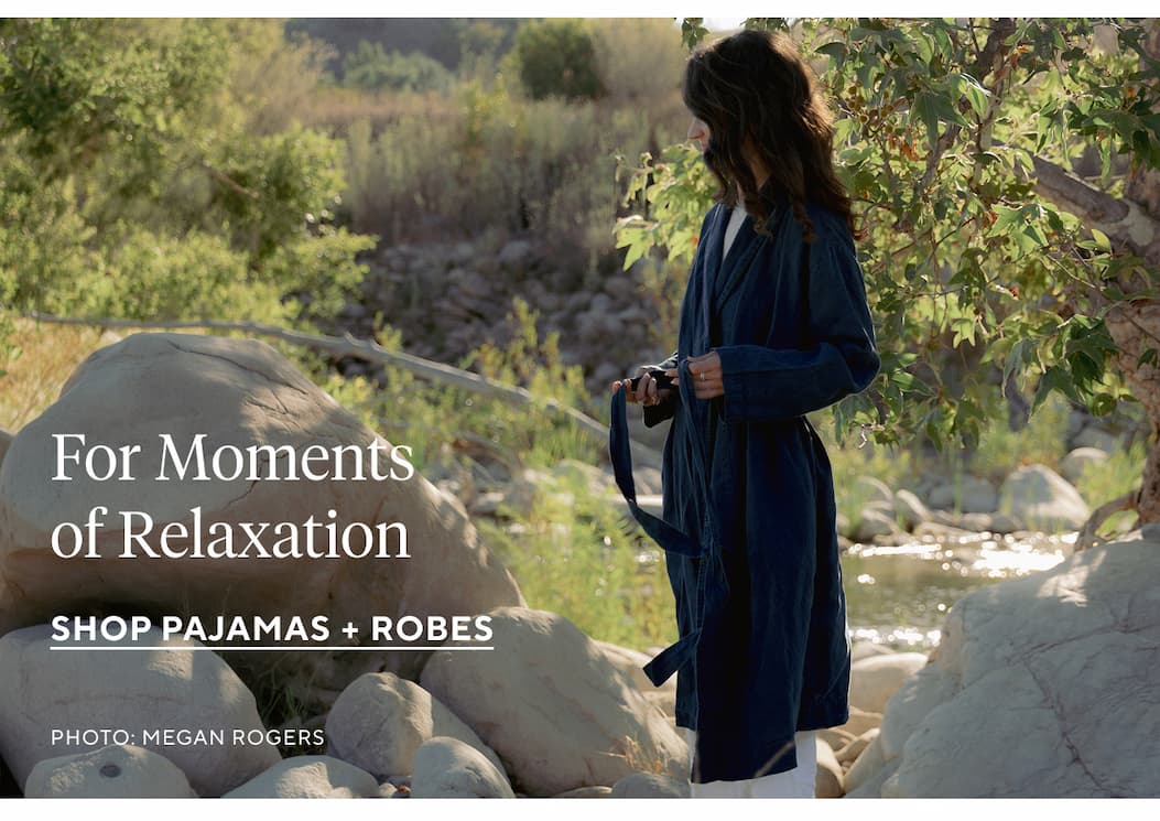 For Moments of Relaxation Shop Pajamas + Robes >