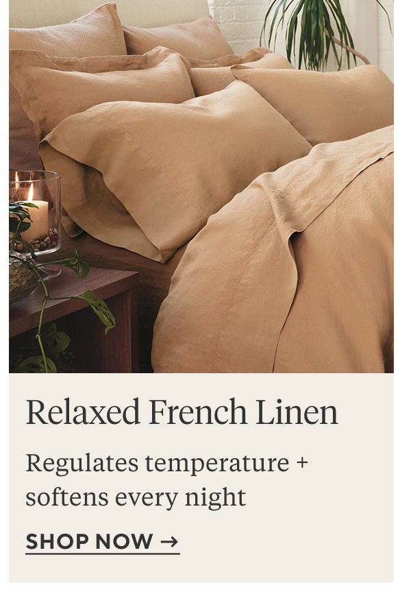 Relaxed French Linen Regulates temperature + softens every night