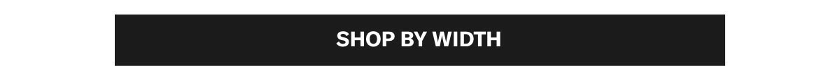 Click Here To Shop By Width