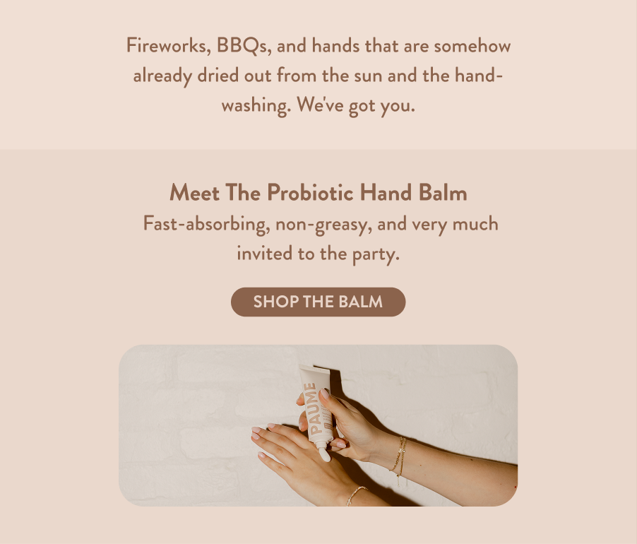 Fireworks, BBQs, and hands that are somehow already dried out from the sun and the hand-washing. We've got you.