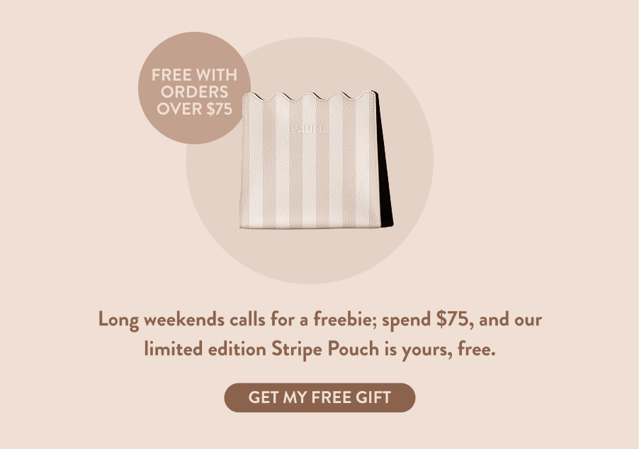Plus, August long weekend calls for a freebie; spend $75, and our limited edition Stripe Pouch is yours, free. Because your hands deserve their own carry-on.