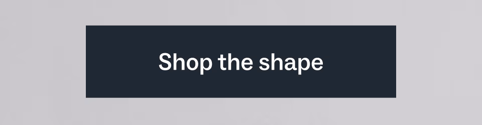 Shop the shape