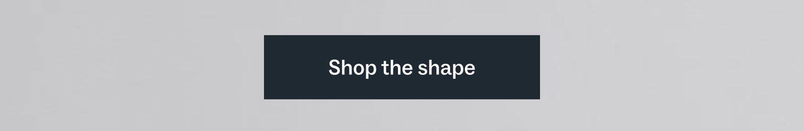 Shop the shape
