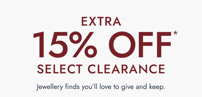 Extra 15% Off select clearance. Jewellery finds you’ll love to give and keep.