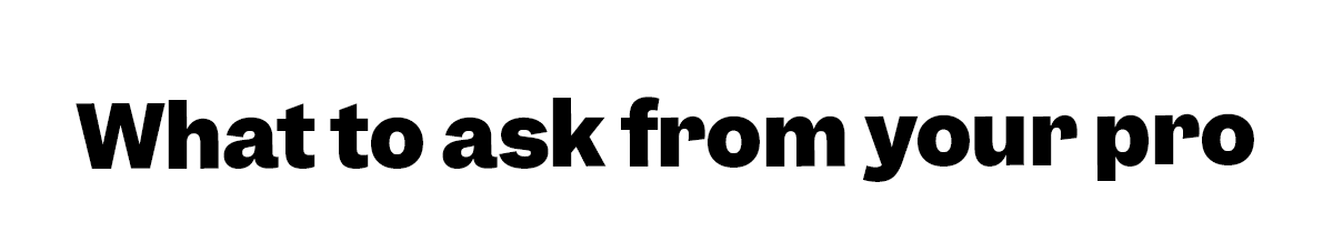 What to ask from your pro