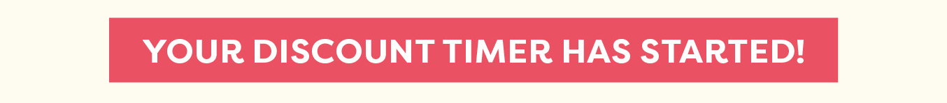 Your discount timer has started