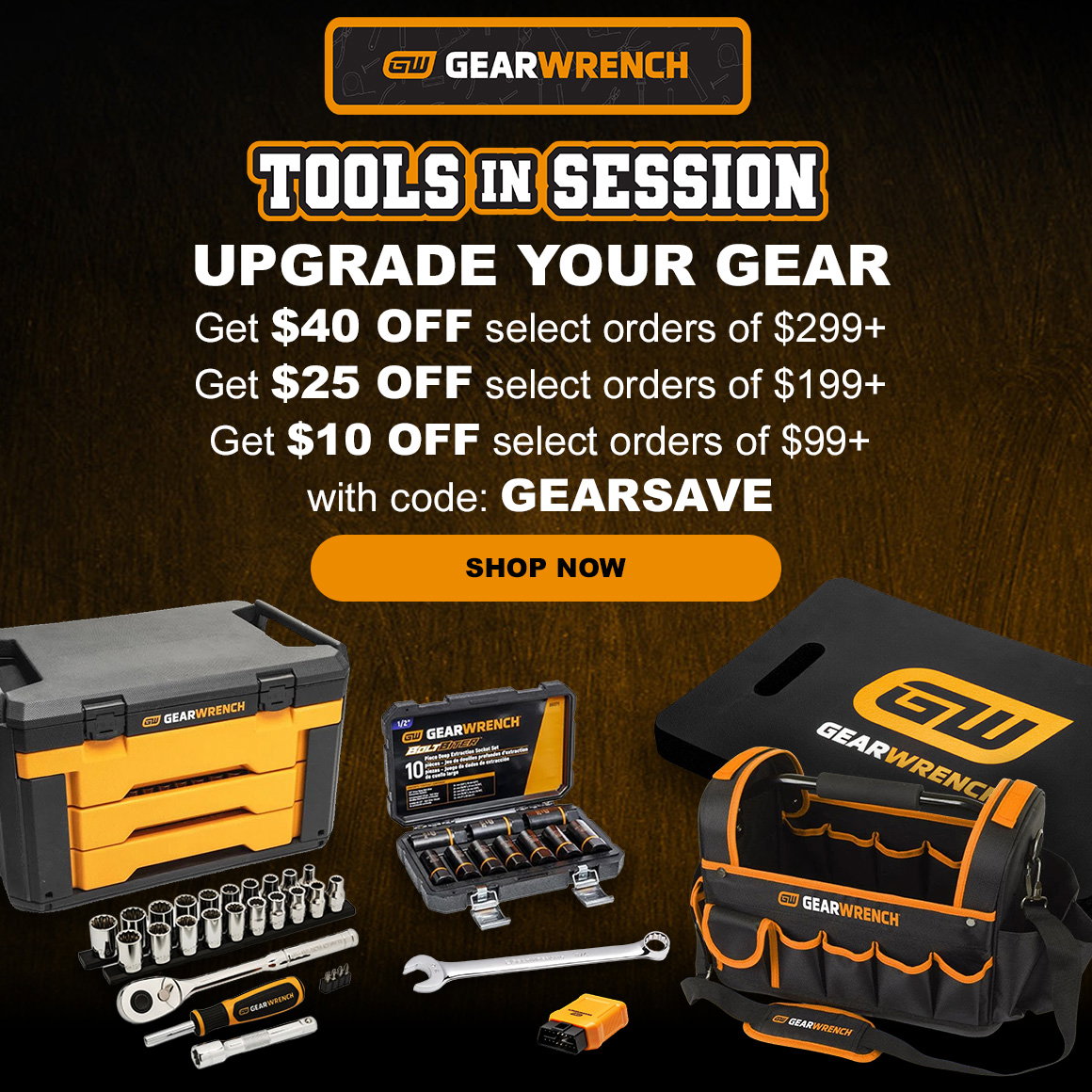 GW GEARWRENCH TOOLS IN SESSION | UPGRADE YOUR GEAR | Get $40 OFF select orders of $299+ Get $25 OFF select orders of $199+ Get $10 OFF select orders of $99+ with code: GEARSAVE | SHOP NOW