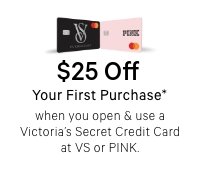 Get an discount on your first purchase when you open & use a Victorias Secret Credit Card at VS or PINK
