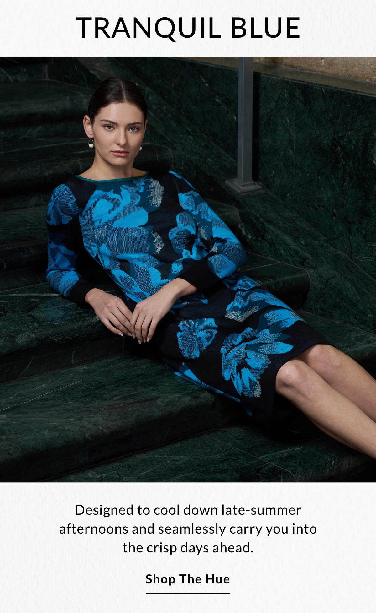 TRANQUIL BLUE - Designed to cool down late-summer afternoons and seamlessly carry you into the crisp days ahead. SHOP THE HUE >>
