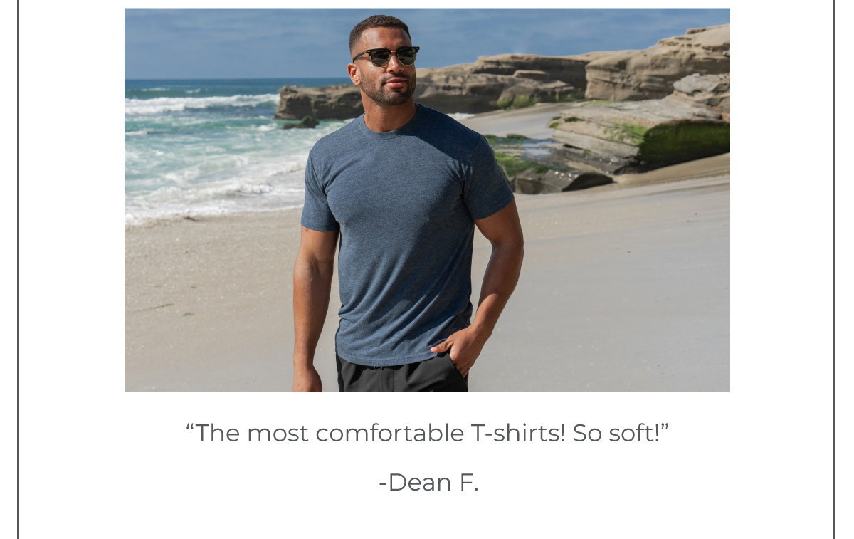 "The most comfortable t-shirts! So soft!"