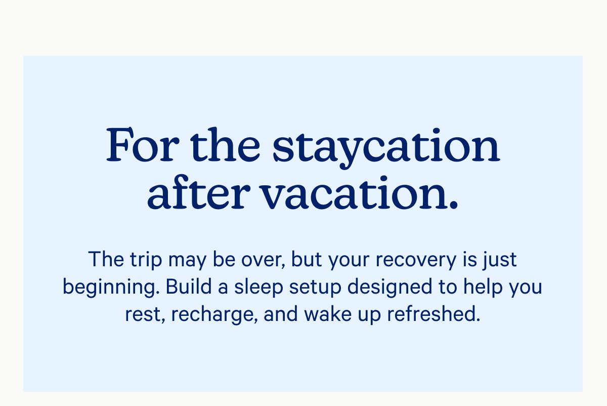 For the staycation after vacation