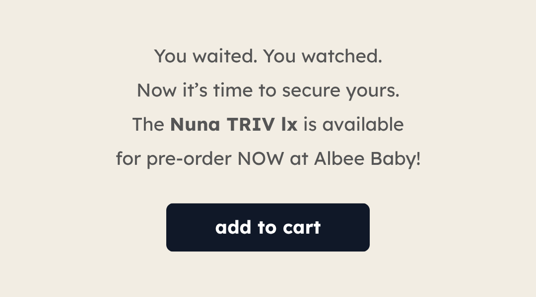 You waited. You watched. Now it’s time to secure yours. The Nuna TRIV lx is available for pre-order NOW at Albee Baby! | Add to Cart