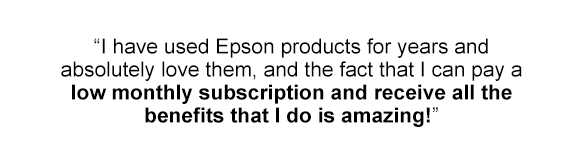 I have used Epson products for years and absolutely love them, and the fact that I can pay a low monthly subscription and receive all the benefits that I do is amazing!