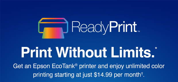 ReadyPrint | Print Without Limits. | Get an Epson EcoTank printer and enjoy unlimited color printing starting at just $14.99 per month.