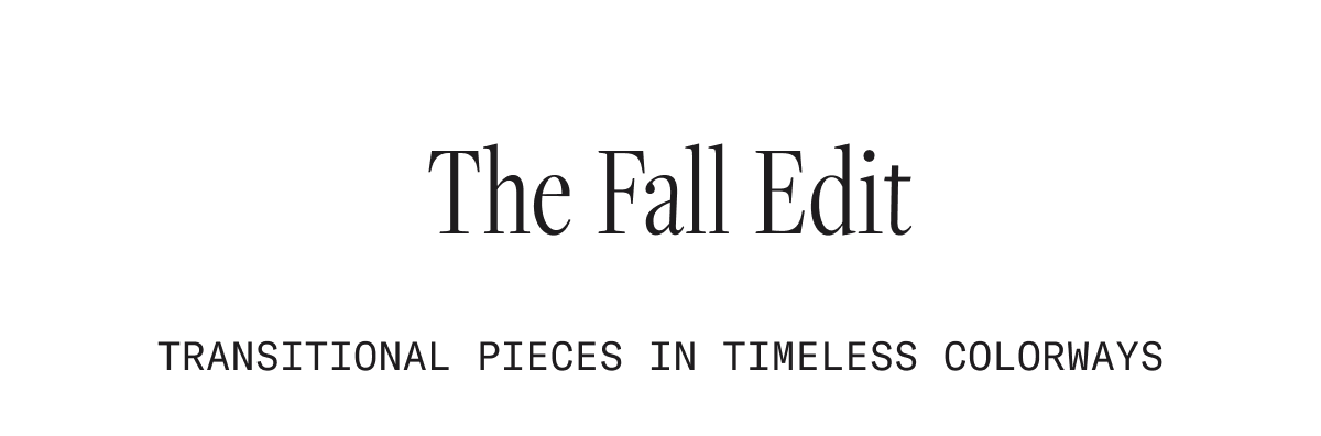 The Fall Edit — transitional pieces in timeless colorways