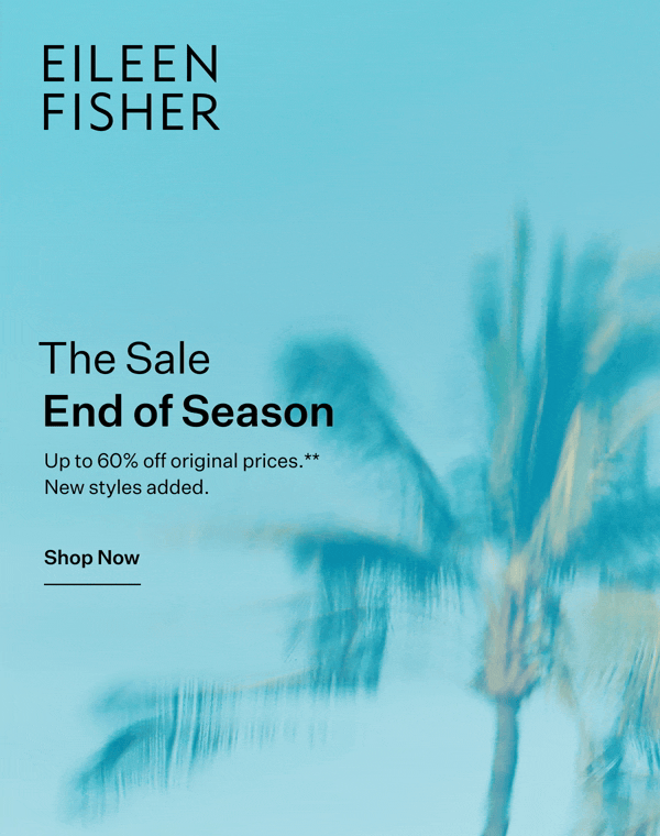 EILEEN FISHER - The Sale. End of Season. Up to  60% off original prices.** New styles added. Shop Now