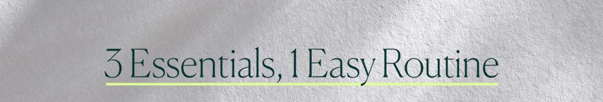 3 Essentials, 1 Easy Routine