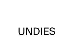 UNDIES