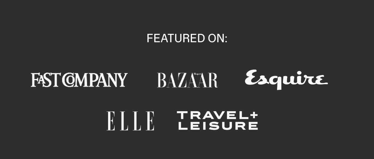 Featured On: Fast Company, Esquire, Bazaar, Elle, Travel +Leisure