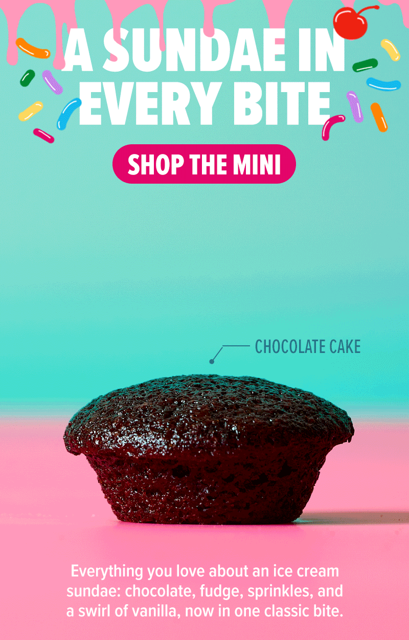 A sundae in every bite! Chocolate cake, stuffed with fudge, vanilla icing, rainbow sprinkles, and micro chocolate chips. Everything you love about an ice cream sundae: chocolate, fudge, sprinkles, and a swirl of vanilla, now in one classic bite. Shop the mini!