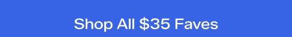 A bright blue background with white text that says Shop All $35 Faves.