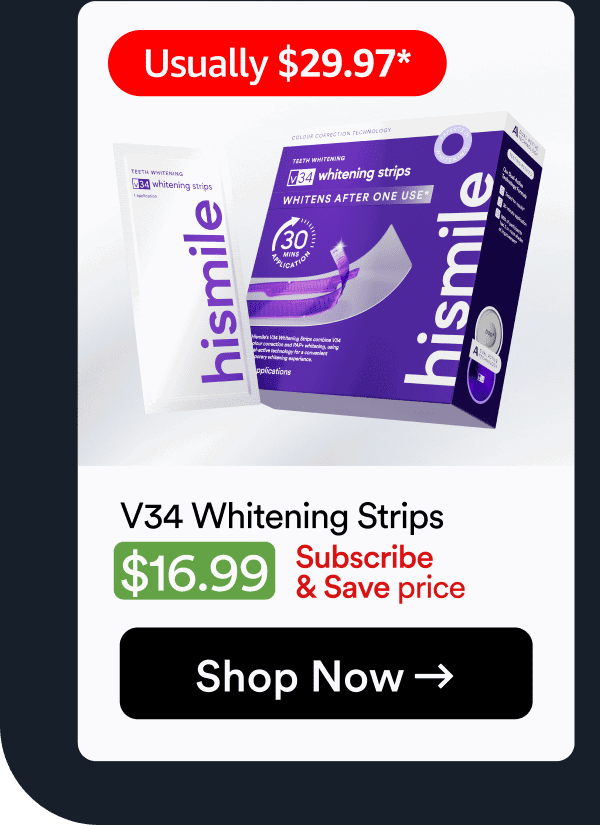 V34 Whitening Strips. Usually $29.97, $16.99 subscribe and save price. shop now