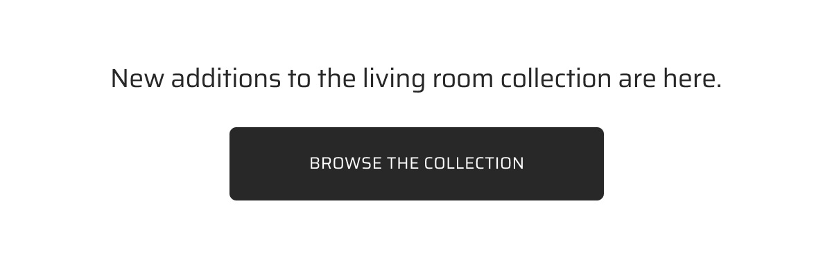 New Additions to the living room collection are here.