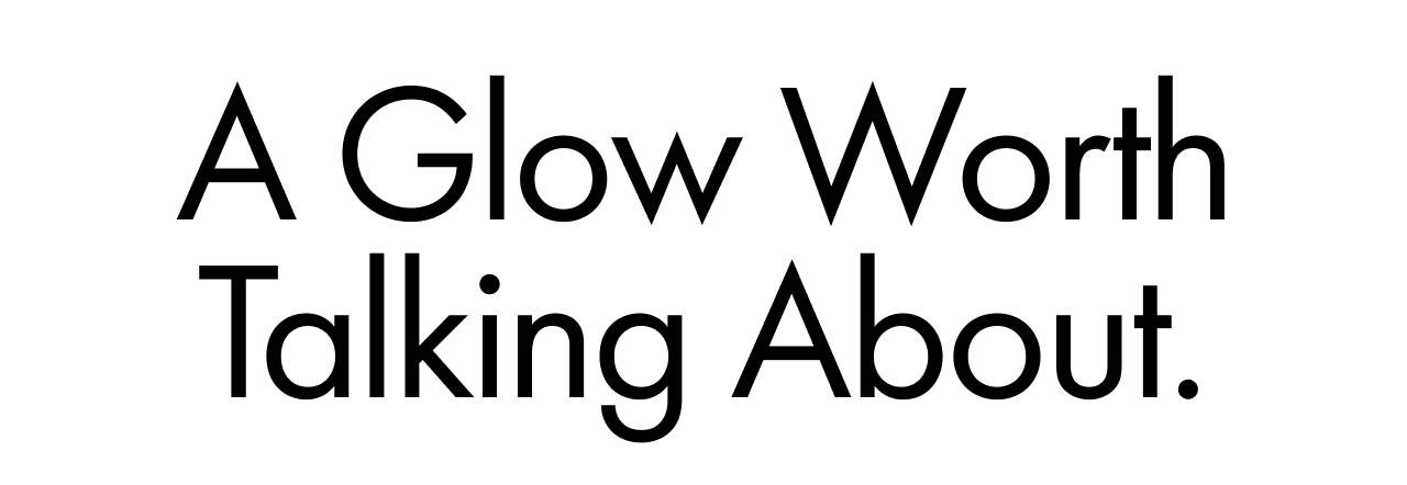A Glow Worth Talking About.