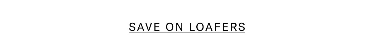 Click Here To Save On Loafers.