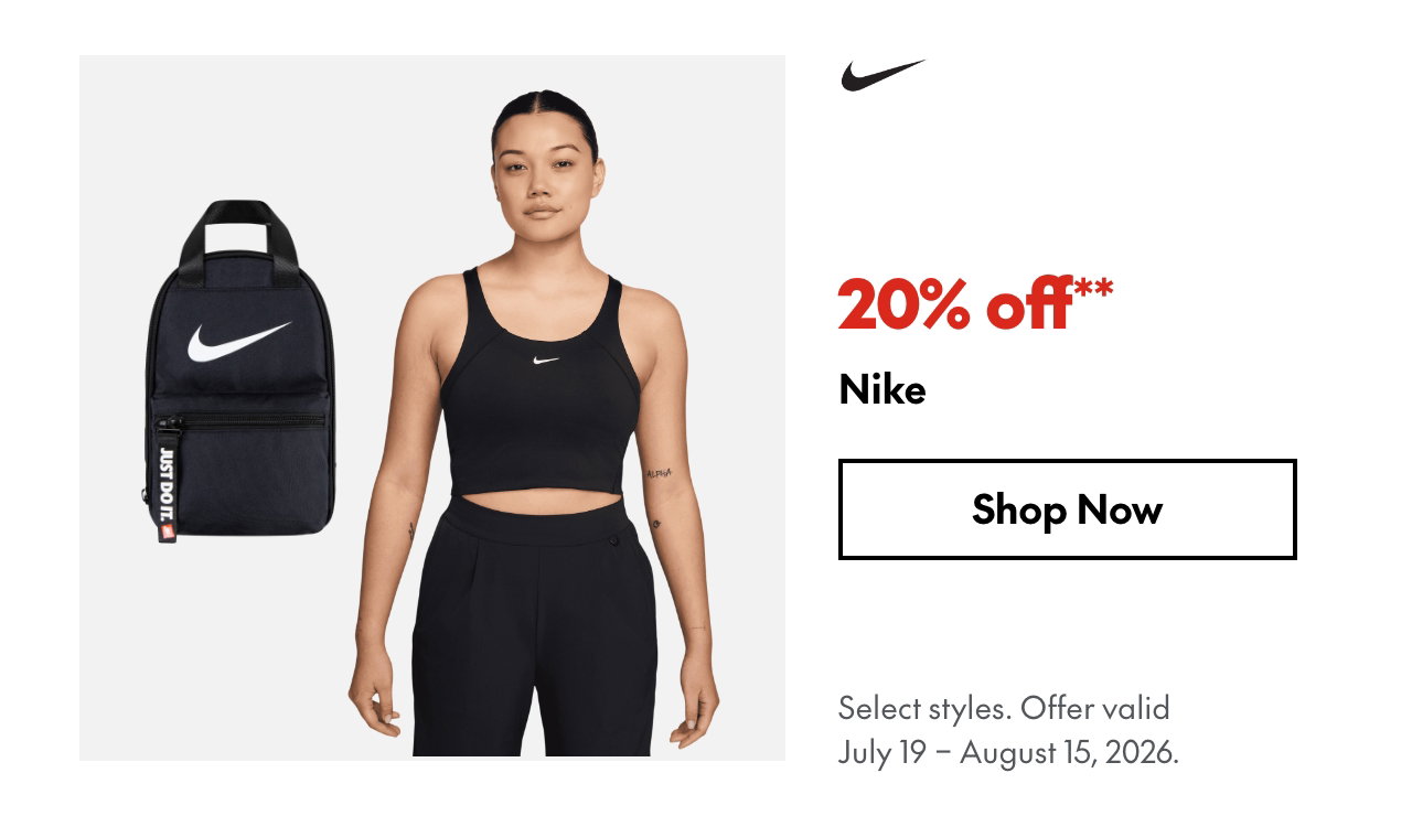 Nike
July 19 - August 15, 2026
20% off
Our ticket price. Select styles.