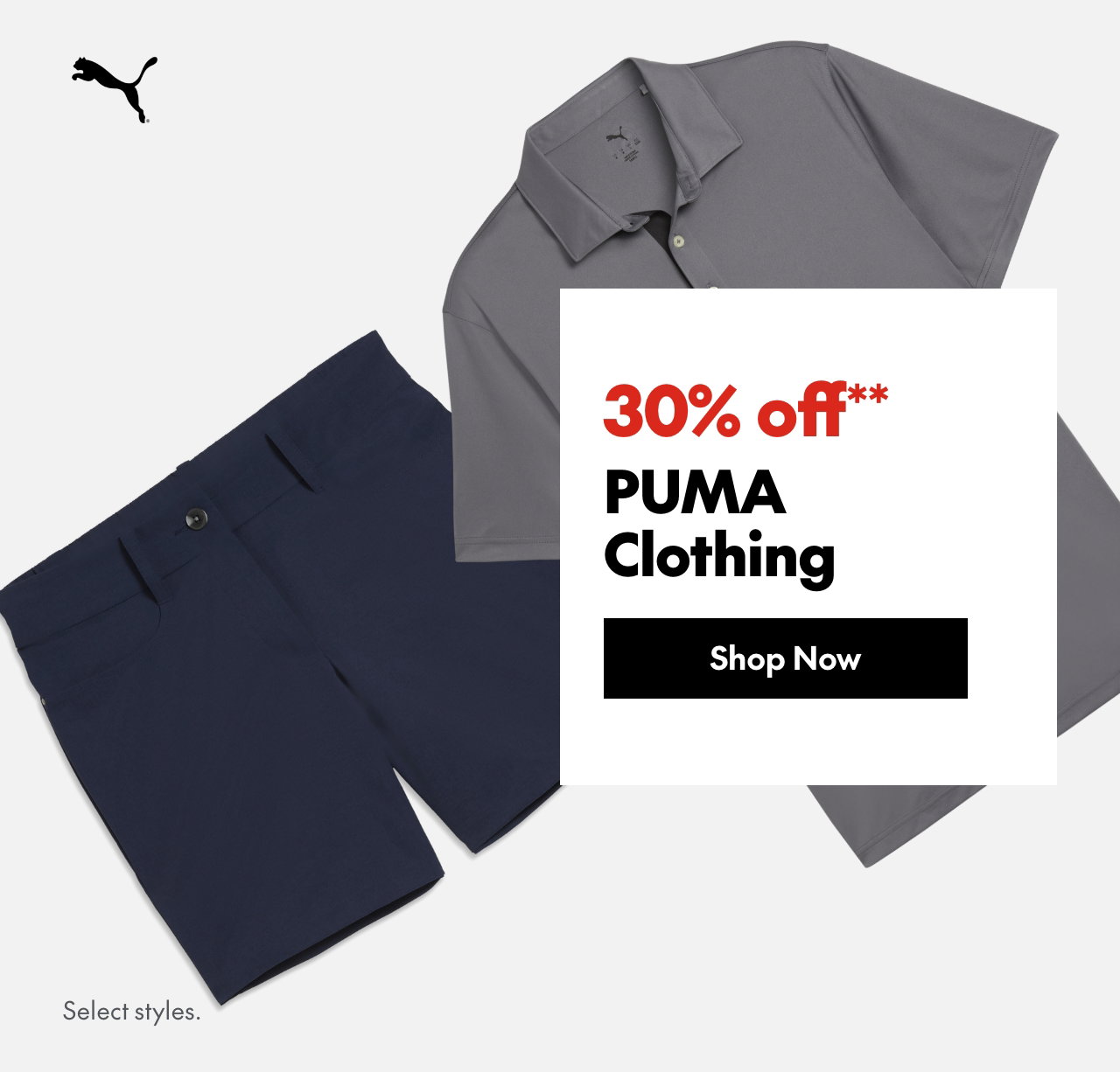 Puma Clothing
30% off
Our ticket price. Select styles.