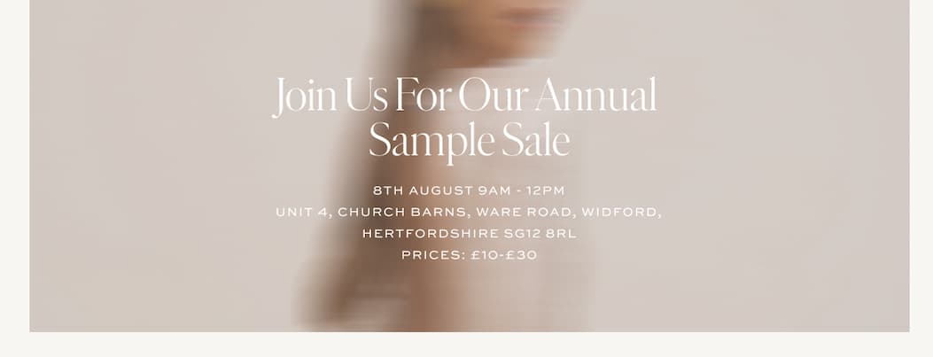 Join Us For Our Annual Sample Sale | 8th Aug 9 AM - 12 PM | Unit 4, Church Barns, Ware Road, Widford, Herts, SG12 8RL