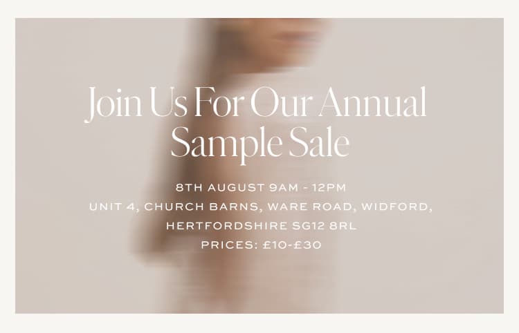 Join Us For Our Annual Sample Sale | 8th Aug 9 AM - 12 PM | Unit 4, Church Barns, Ware Road, Widford, Herts, SG12 8RL