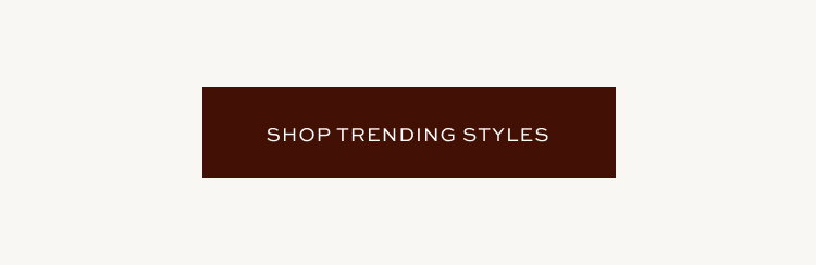 SHOP TRENDING STYLES