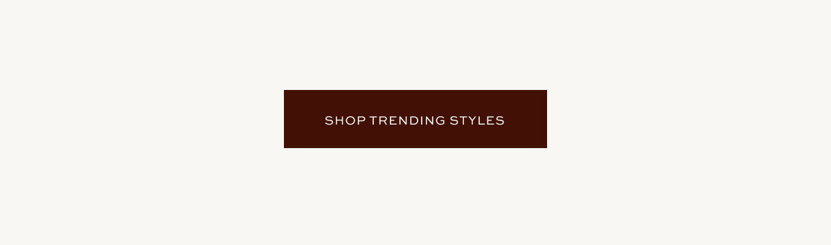 SHOP TRENDING STYLES