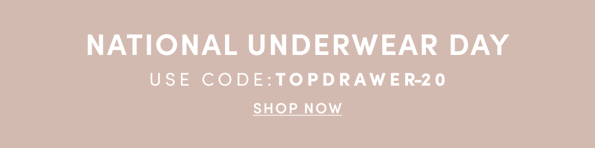 National Underwear Day | USE CODE: TOPDRAWER-20 | SHOP NOW 