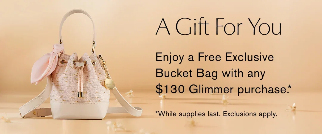 A Gift For You | Enjoy a Free Exclusive Bucket Bag with any $130 Glimmer purchase.* | *While supplies last. Exclusions apply.