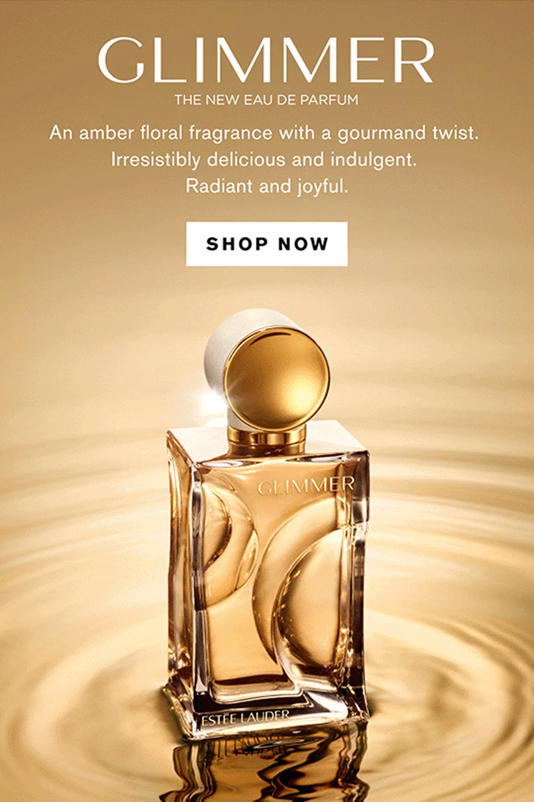GLIMMER | THE NEW EAU DE PARFUM | An amber floral fragrance with a gourmand twist. | Irresistibly delicious and indulgent. | Radiant and joyful. | SHOP NOW