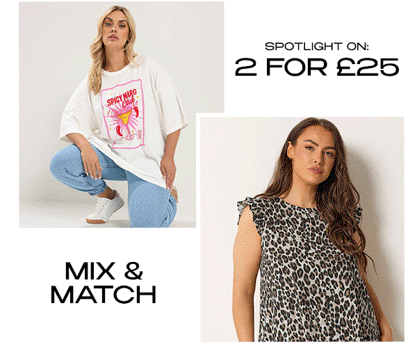  SPOTLIGHT ON: 2 FOR £25