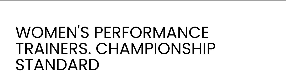 WOMEN'S PERFORMANCE TRAINERS — CHAMPIONSHIP STANDARD