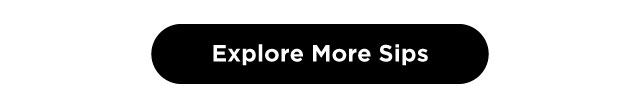 Explore More Sips