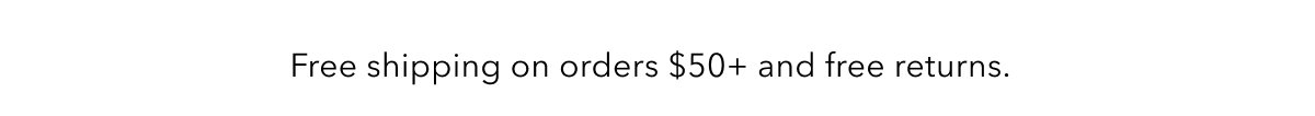 Free shipping on orders $50+ and free returns