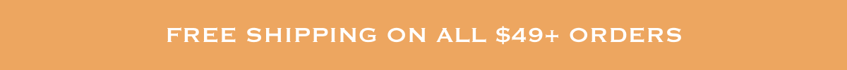 Free Shipping on all $49+ Orders