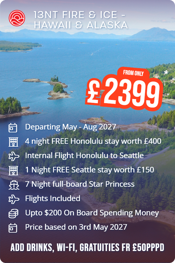 13nt Fire & Ice - Hawaii & Alaska – Smart Holiday promotional image. From £2,399 Includes: Departing May - Aug 2027, 4 night FREE Honolulu stay worth £400, Internal Flight Honolulu to Seattle, 1 Night FREE Seattle stay worth £150, 7 Night full-board Star Princess, Flights Included, Upto $200 On Board Spending Money, Price based on 3rd May 2027. ADD DRINKS, WI-FI, GRATUITIES FR £50PPPD