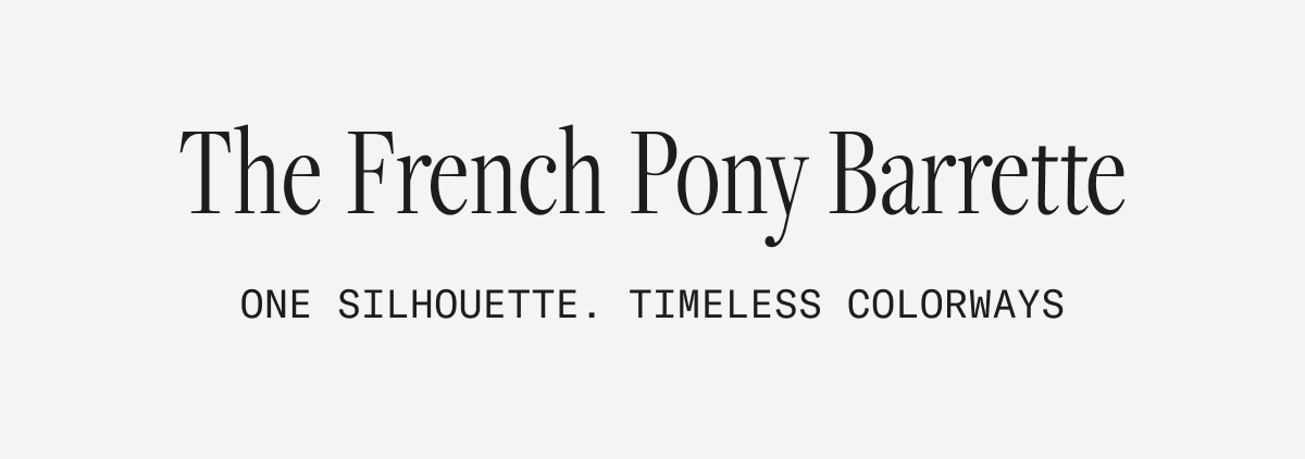 The French Pony Barrette One silhouette. Timeless colorways