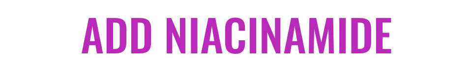 Add niacinamide