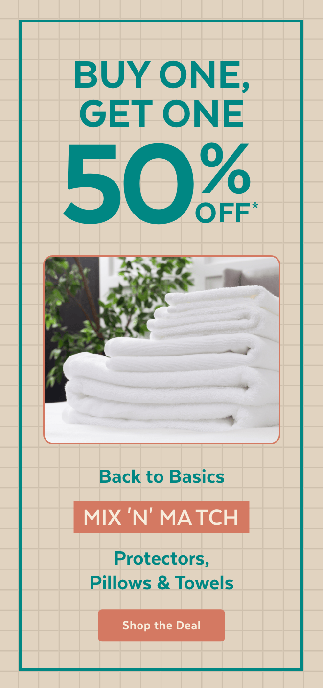 Buy One, Get One 50% Off on Protectors, Pillows and Towels.