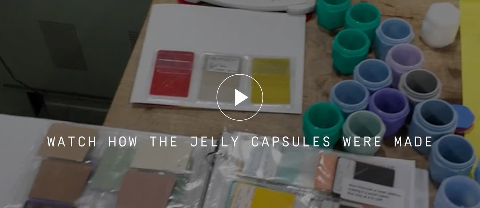 Click to watch how The Jelly Capsules were made.