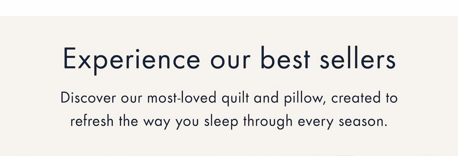 Experience our best sellers